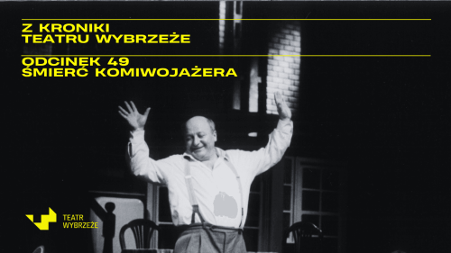 Z KRONIKI TEATRU WYBRZEŻE ODCINEK 49