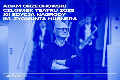 Adam Orzechowski Człowiekiem Teatru 2025