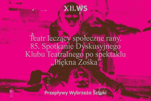 Teatr leczący społeczne rany. 85. Spotkanie Dyskusyjnego Klubu Teatralnego po spektaklu Piękna Zośka