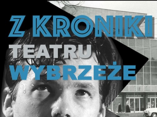 Z KRONIKI TEATRU WYBRZEŻE