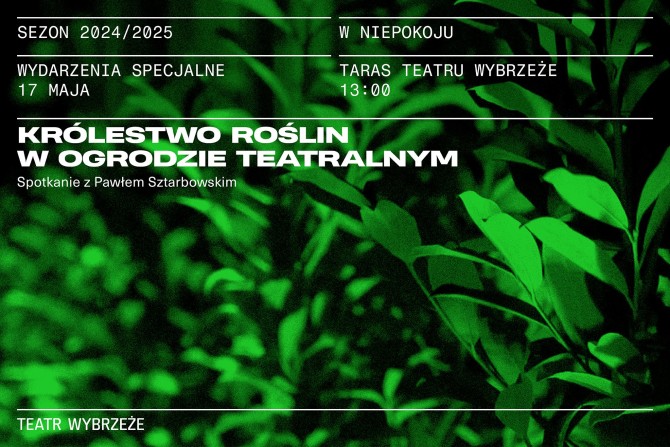 Królestwo roślin w ogrodzie teatralnym – spotkanie z Pawłem Sztarbowskim