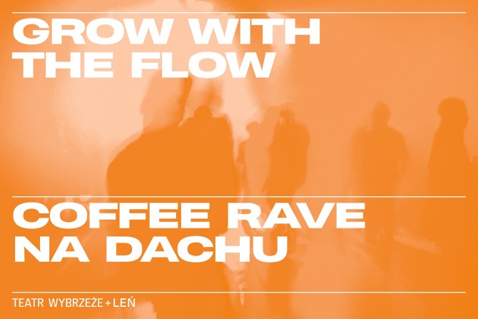 GROW WITH THE FLOW - coffee rave na dachu