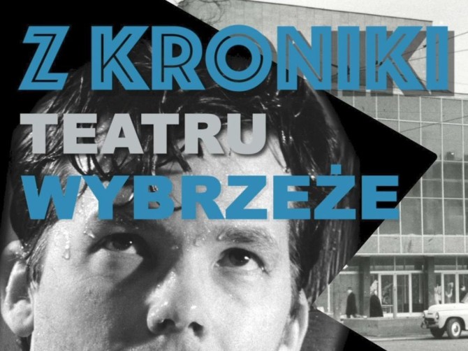 Z KRONIKI TEATRU WYBRZEŻE