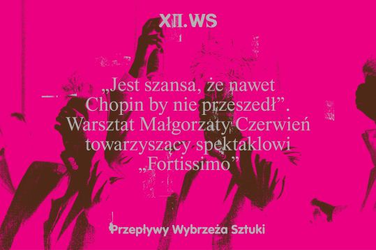 Jest szansa, że nawet Chopin by nie przeszedł. Warsztat Małgorzaty Czerwień towarzyszący spektaklowi Fortissimo