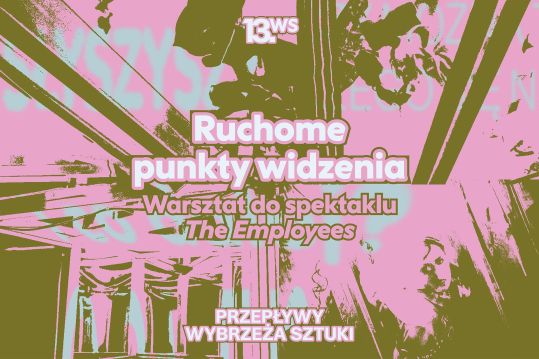 Ruchome punkty widzenia. Warsztat towarzyszący spektaklowi „The Employees”