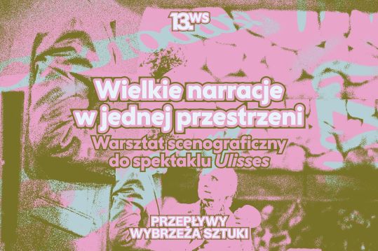 Wielkie narracje w jednej przestrzeni. Warsztat scenograficzny towarzyszący spektaklowi „Ulisses”