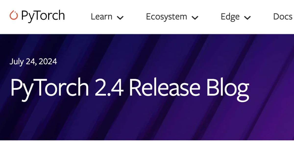 PyTorch 2.4リリース — Python 3.12サポート、新しいPythonカスタムオペレーターAPIなど新機能多数搭載
