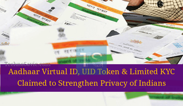 Aadhaar Virtual ID, UID Token & Limited KYC to strengthen privacy