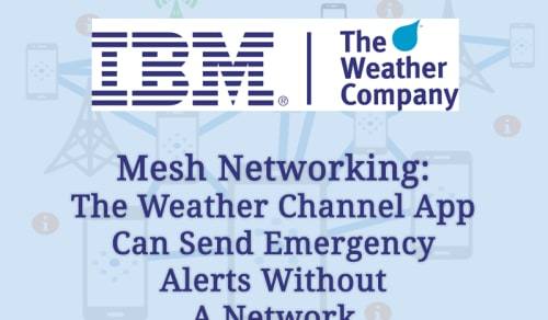 IBM’s The Weather Channel App will deliver weather emergency alerts even in areas with limited Internet or cell connection