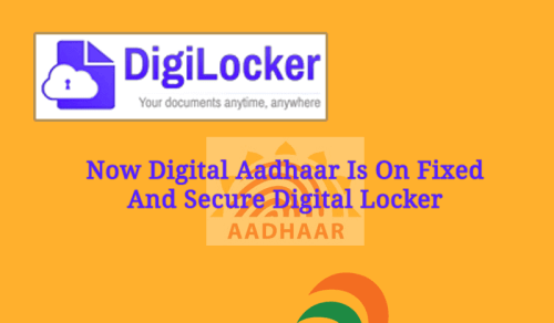 Now Digital Aadhaar Is On Fixed And Secure DigiLocker