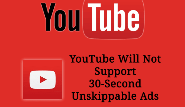 YouTube will Not Support 30-Second Unskippable ads