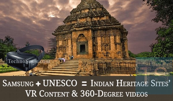 Samsung – UNESCO pact: Soon Indian Heritage Sites in 360-degree & VR view