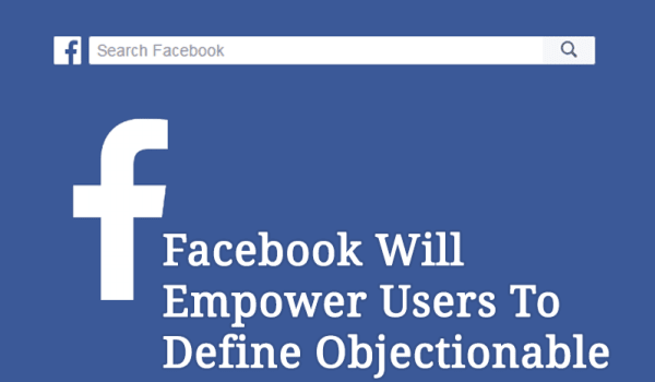 Facebook Will Empower Users To Define Objectionable Content