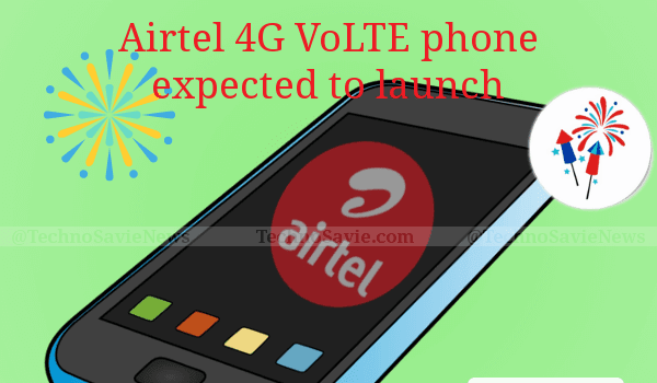 Airtel 4G VoLTE phone expected to launch before Diwali to counter JioPhone
