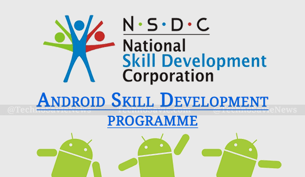 NSDC and Google India launched Android Skill Development programme