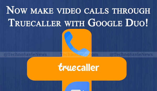 Truecaller integrates with Google Duo for high-quality video calling