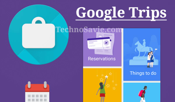 Google Trips Update: Automatically Organize your Trip Details in One Place