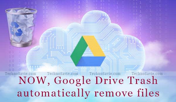 Google Drive Trash files will be automatically delete after 30 days