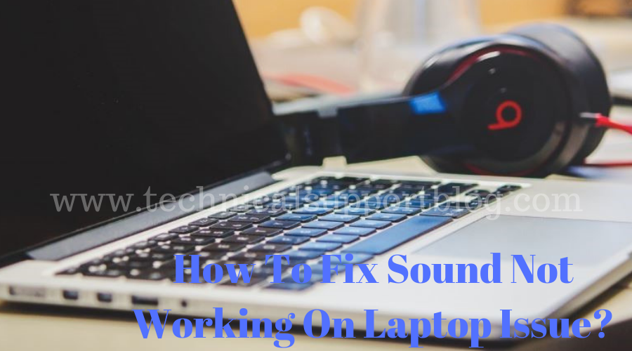 How To Fix Sound Not Working On Laptop Issue?