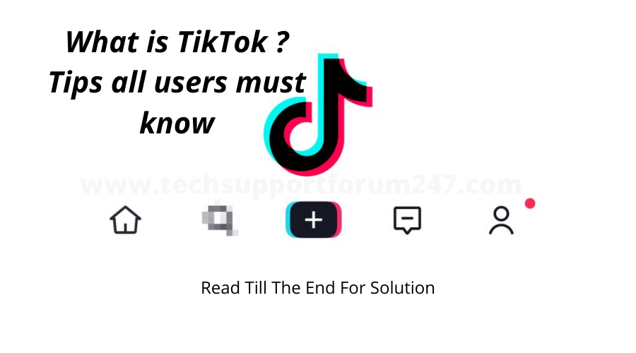 What is TikTok ? Tips all users must know