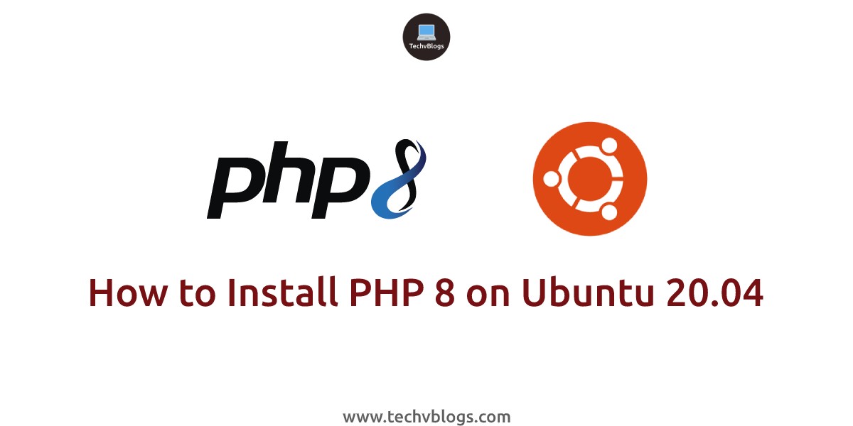 How to Install PHP 8 on Ubuntu 20.04 - TechvBlogs