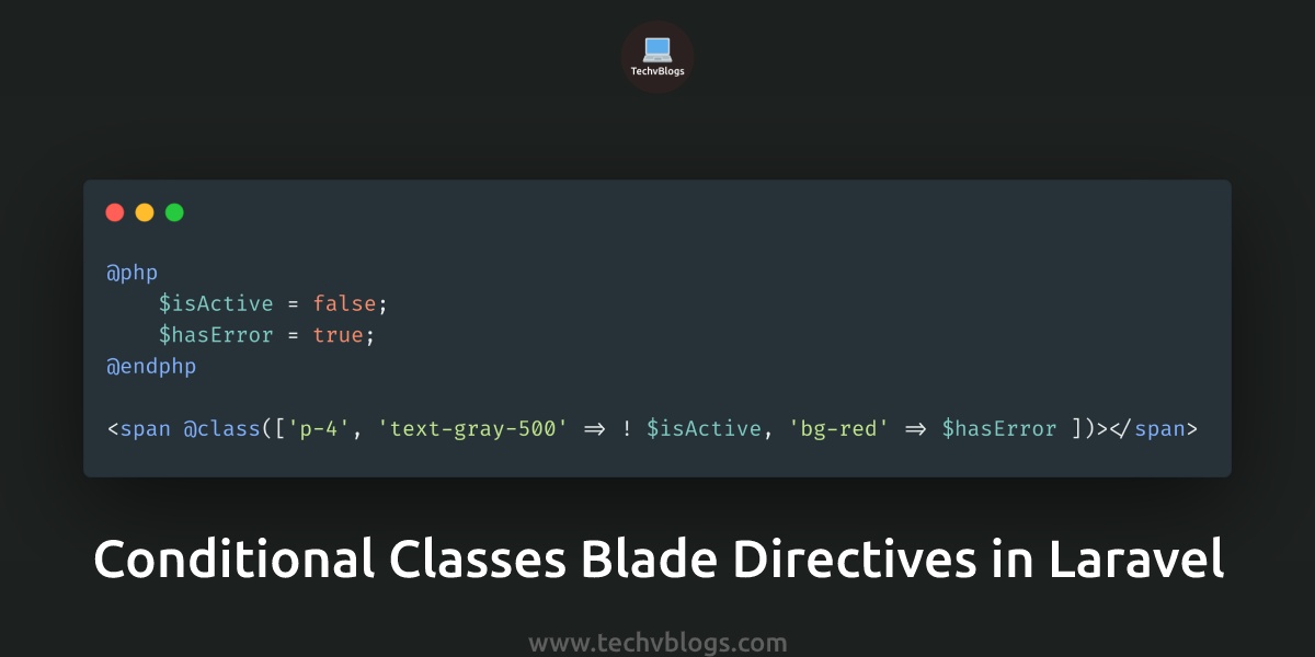 Conditional classes blade directives in laravel techvblogs