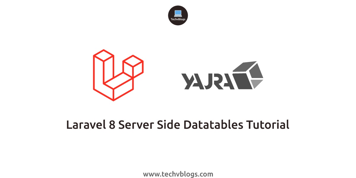 Laravel 8 Yajra Server Side Datatables Tutorial - TechvBlogs