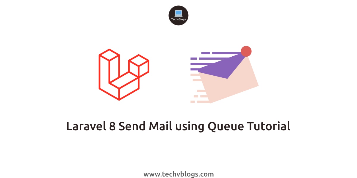 Laravel 8 Send Mail using Queue Tutorial - TechvBlogs