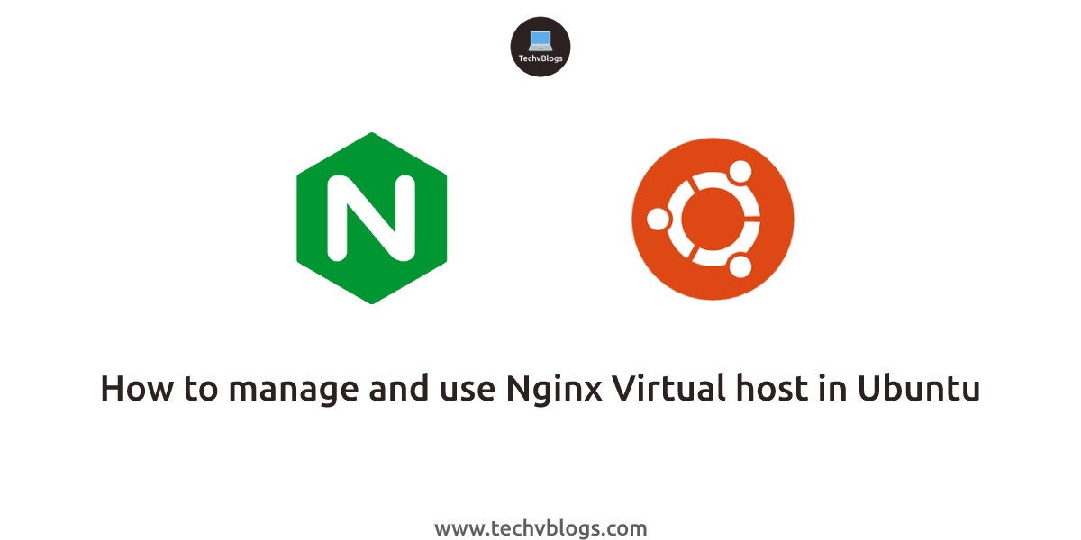 How to manage and use Nginx Virtual host in Ubuntu - TechvBlogs