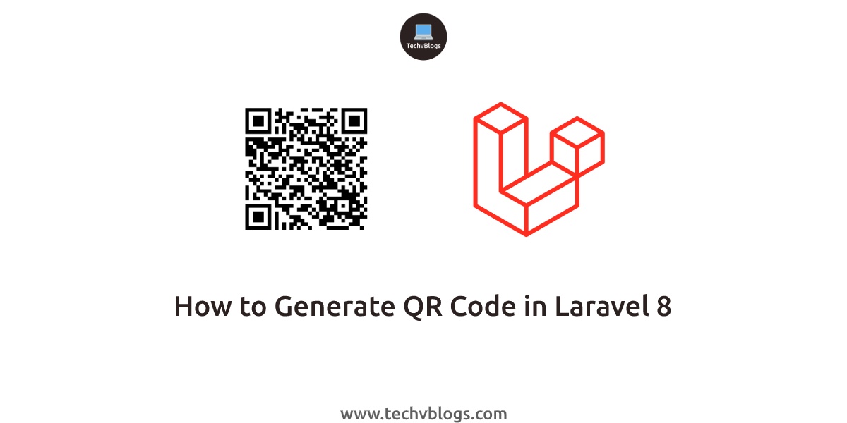 How to Generate QR Code in Laravel 8 - TechvBlogs