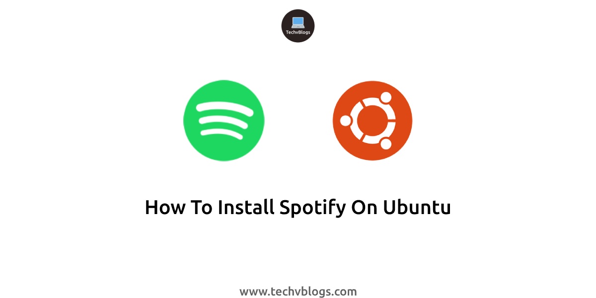 How To Install Spotify On Ubuntu - TechvBlogs
