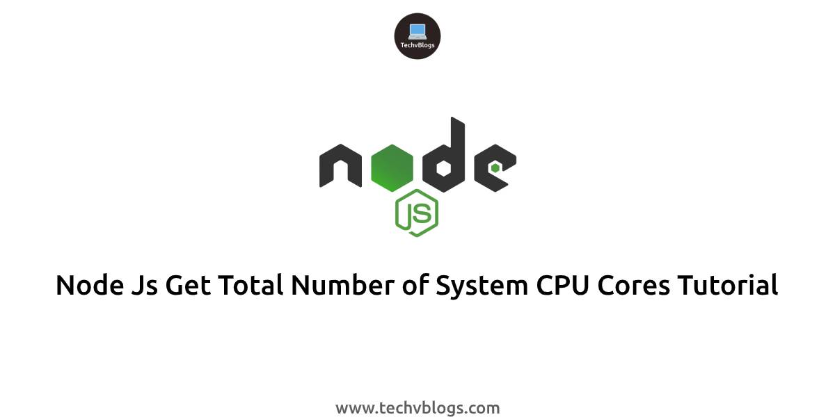 Node Js Get Total Number of System CPU Cores Tutorial - TechvBlogs