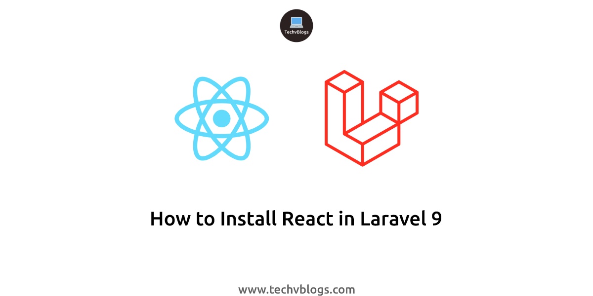 How to Install React in Laravel 9 - TechvBlogs