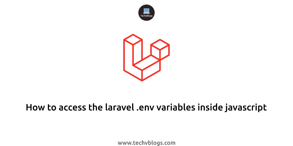 How to access the laravel .env variables inside javascript - TechvBlogs