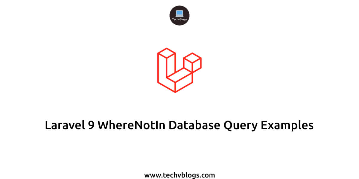 Laravel 9 WhereNotIn Database Query Examples - TechvBlogs