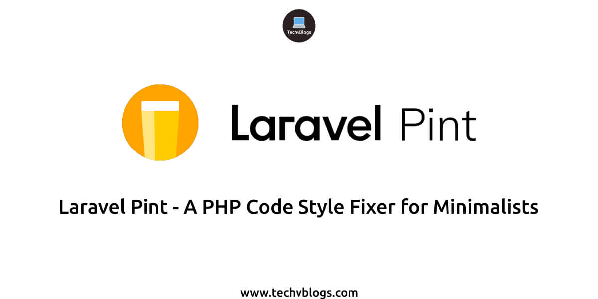 Laravel Pint - A PHP Code Style Fixer for Minimalists - TechvBlogs