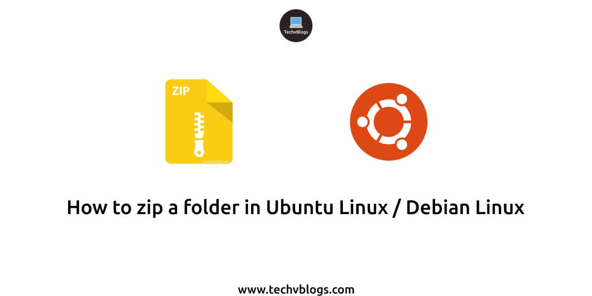 How to zip a folder in Ubuntu Linux / Debian Linux - TechvBlogs
