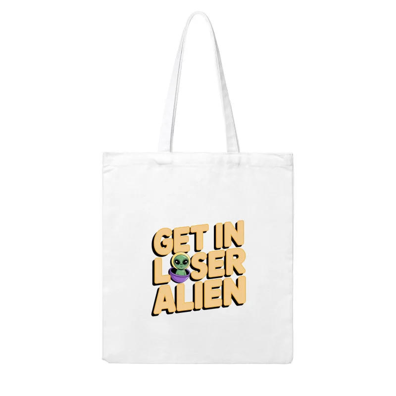 Humorous Alien Typography: Get In Loser Cotton Tote Bag