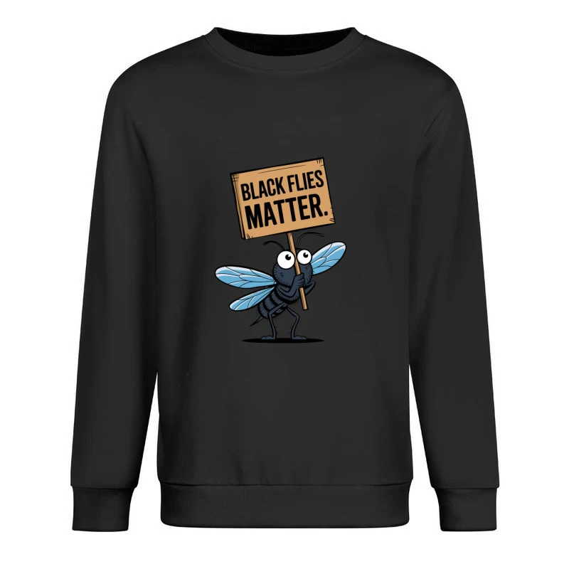 Cartoon Fly Holding "Black Flies Matter" Protest Sign Male Pullover Sweatshirt