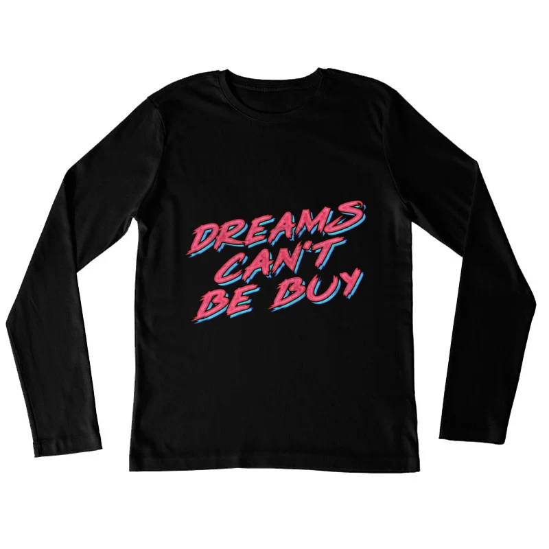 Dreams Can_t Be Buy Female Long Sleeve T-Shirt