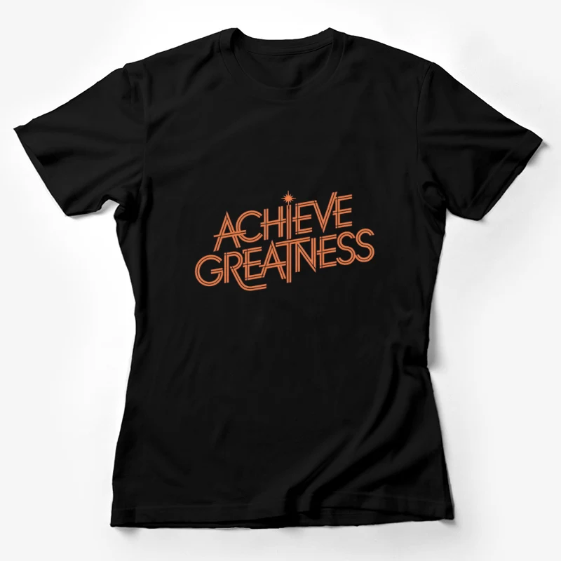 Inspirational Typography: Achieve Greatness Motivational Message Female T-Shirt