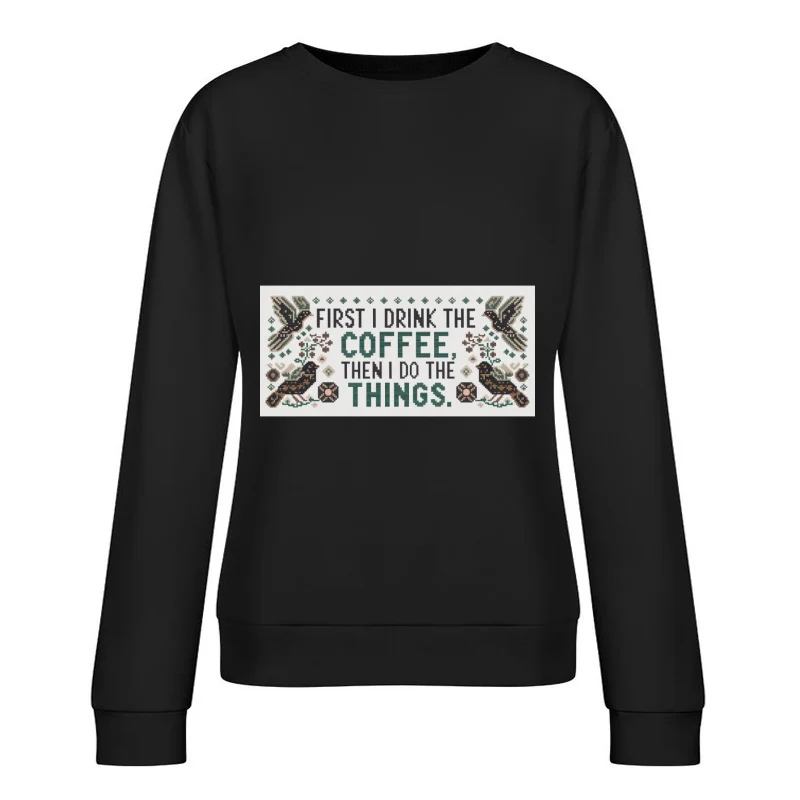 Humorous Coffee Quote Cross Stitch with Bird Motifs Female Pullover Sweatshirt