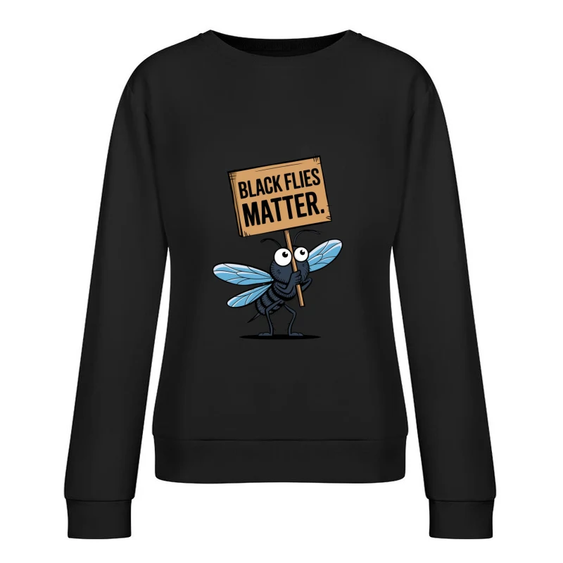 Cartoon Fly Holding "Black Flies Matter" Protest Sign Female Pullover Sweatshirt
