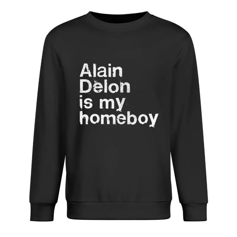 Alain Delon Is My Homeboy  French Film Geek Gift Male Pullover Sweatshirt