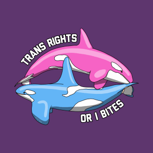 Trans Rights Or I Bites Orcas T-Shirt