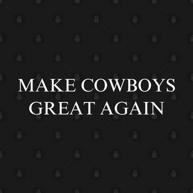 Make Cowboys Great Again by coyoteandroadrunner