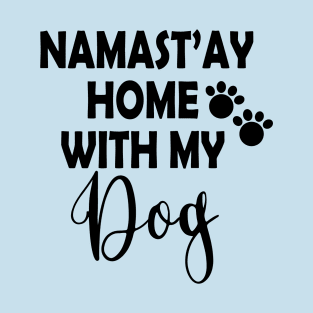 Namast'ay Home With My Dog Stay Home Stay Save T-Shirt