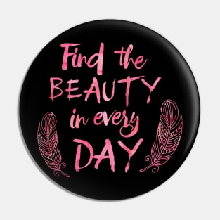 Find the beauty in everyday. Pin
