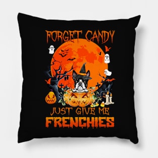 Forget Candy Just Give Me Frenchies Pumpkin Halloween Pillow