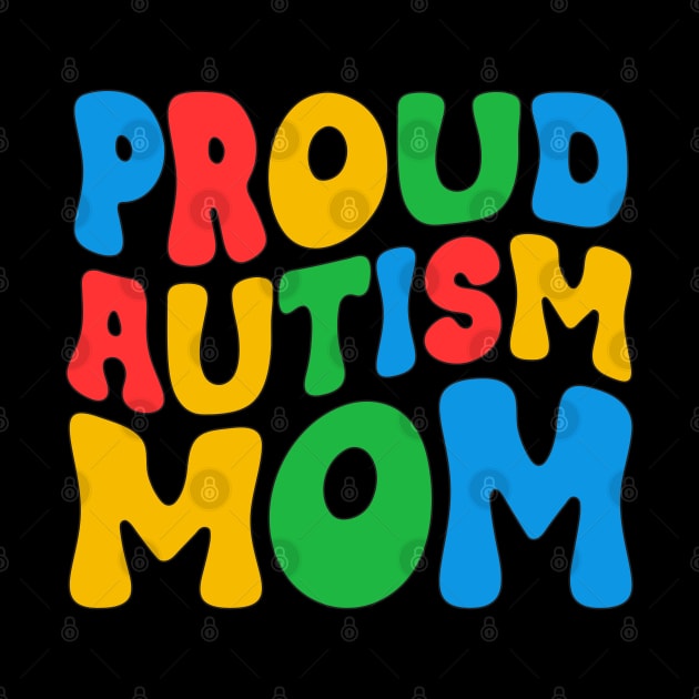 Cute Proud Autism Mom Groovy Autism Awareness Day Month Autistic Mom Women Mother's Day Girls by weirdboy